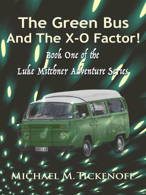 cover image of The Green Bus and the X-O Factor! Book One of the Luke Mitchner Series